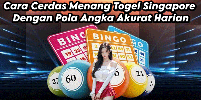 Cara Cerdas Menang Togel Singapore Dengan Pola Angka Akurat Harian