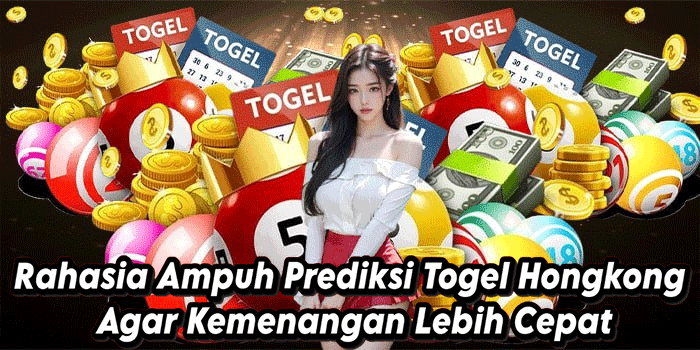 Rahasia Ampuh Prediksi Togel Hongkong Agar Kemenangan Lebih Cepat