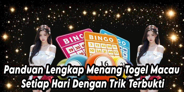 Panduan Lengkap Menang Togel Macau Setiap Hari Dengan Trik Terbukti