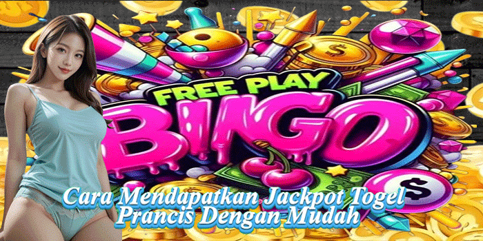 Cara Mendapatkan Jackpot Togel Prancis Dengan Mudah