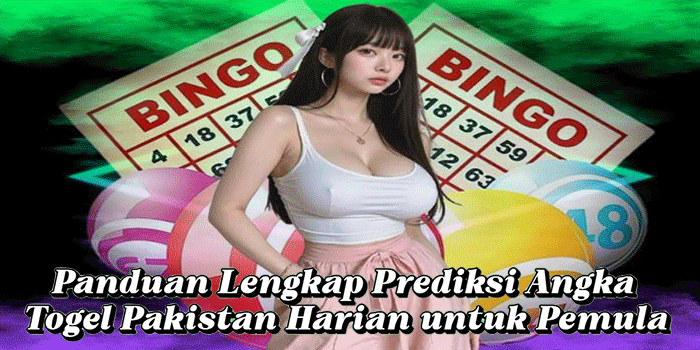 Panduan Lengkap Prediksi Angka Togel Pakistan Harian untuk Pemula