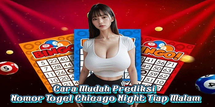 Cara Mudah Prediksi Nomor Togel Chicago Night Tiap Malam