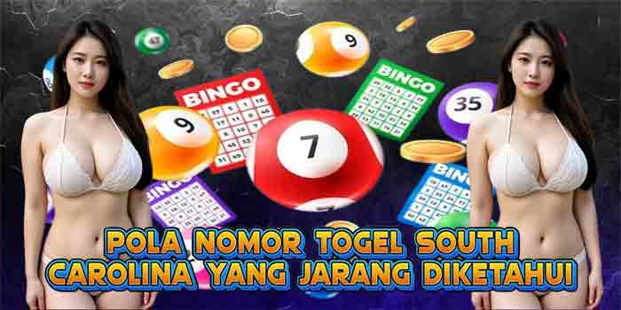 Pola Nomor Togel South Carolina yang Jarang Diketahui