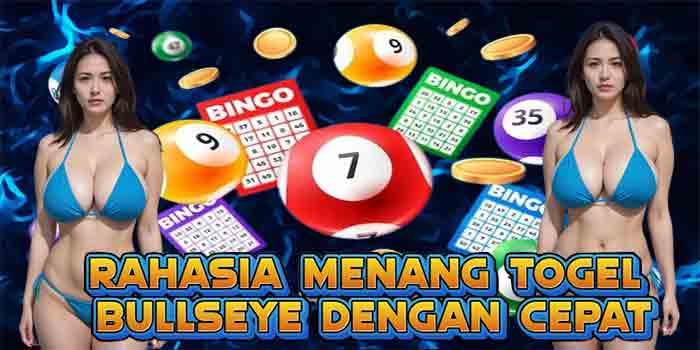 Rahasia Menang Togel Bullseye Dengan Cepat