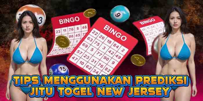Tips Menggunakan Prediksi Jitu Togel New Jersey